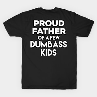 Proud Father of a Few Dumbass Kids T-Shirt